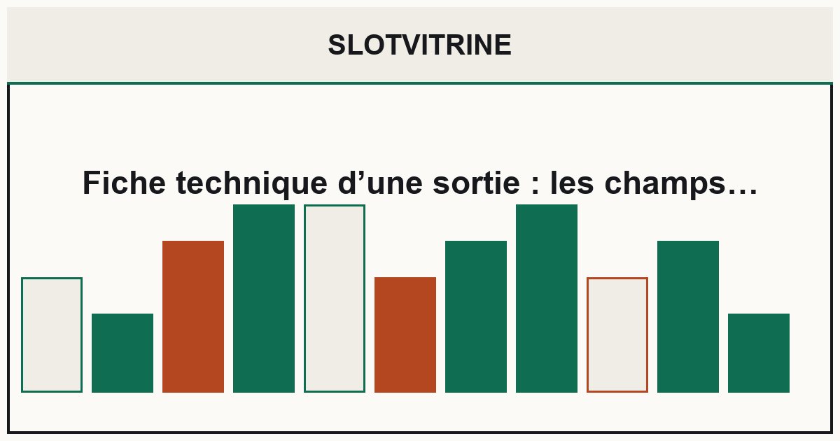 Fiche technique d’une sortie : les champs qui comptent